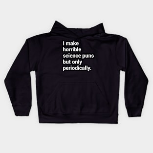 I make horrible science puns.. Kids Hoodie